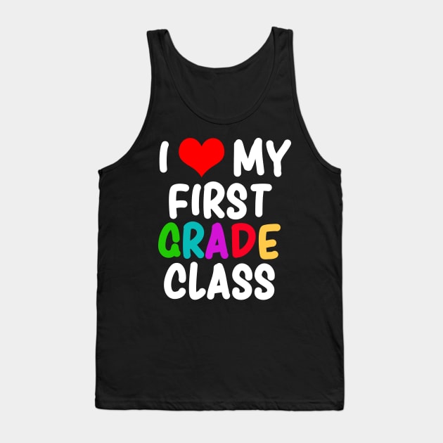 I Love My First Grade Class Teachers Gift Tank Top by RJCatch